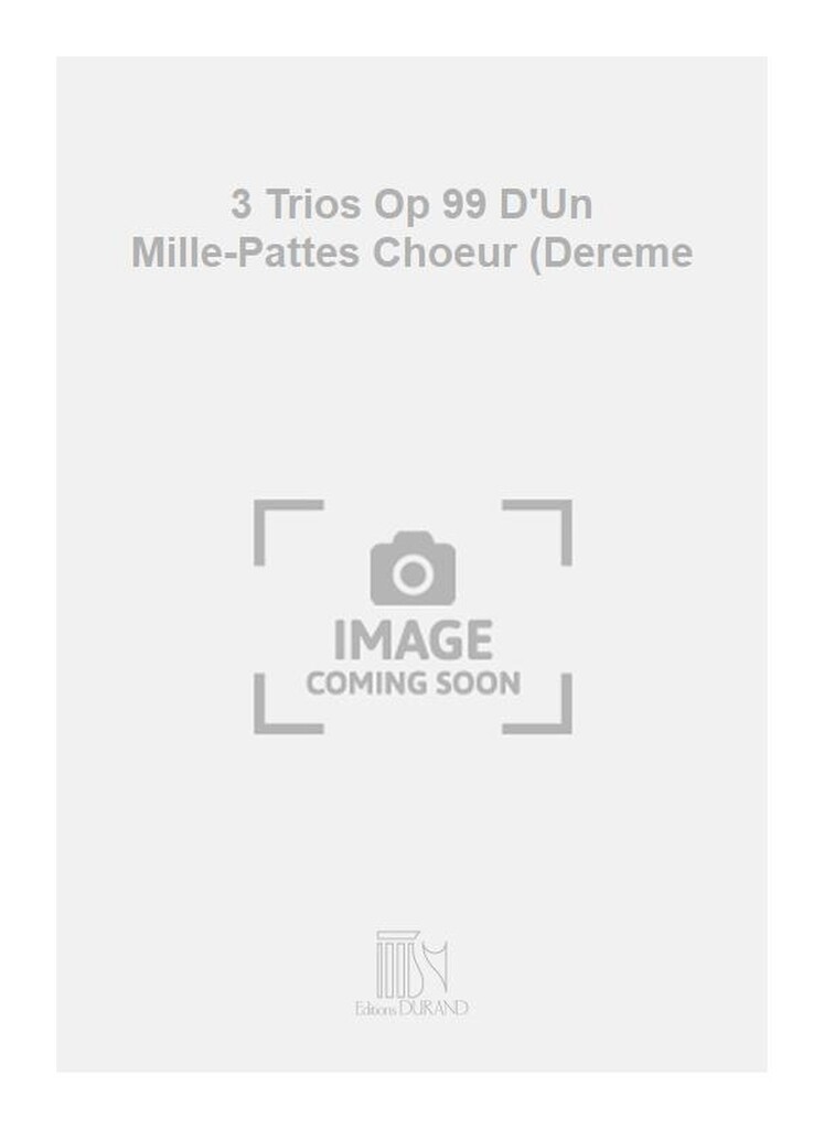 3 Trios Op 99 D'Un Mille-Pattes Choeur (Dereme